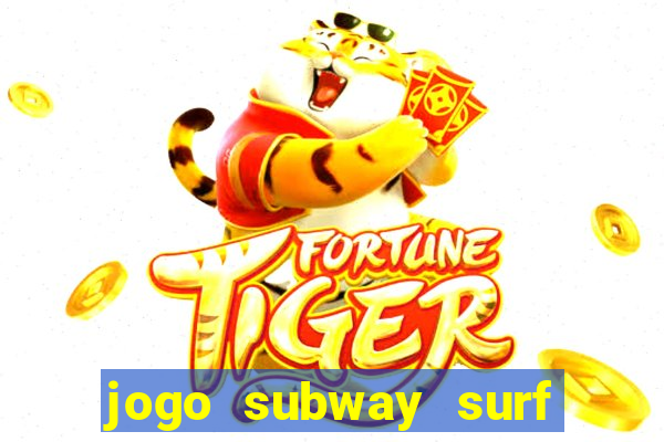 jogo subway surf ganhar dinheiro de verdade